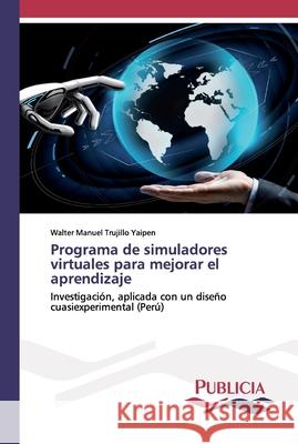 Programa de simuladores virtuales para mejorar el aprendizaje Trujillo Yaipen, Walter Manuel 9786202432214 Publicia