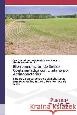 Biorremediación de Suelos Contaminados con Lindano por Actinobacterias Raimondo, Enzo Emanuel 9786202432238 Publicia