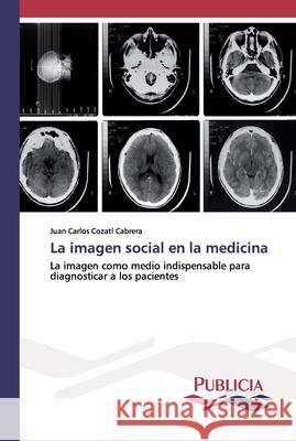 La imagen social en la medicina Juan Carlos Cozatl Cabrera 9786202432306