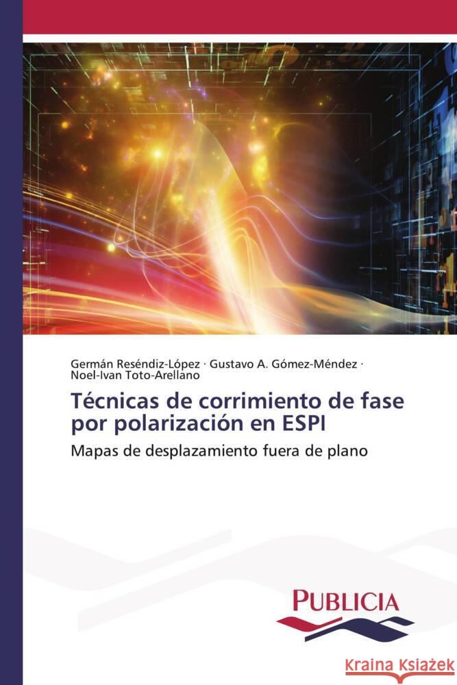 Técnicas de corrimiento de fase por polarización en ESPI Reséndiz-López, Germán, Gómez-Méndez, Gustavo A., Toto-Arellano, Noel-Ivan 9786202432702