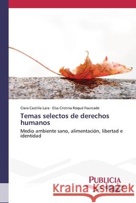 Temas selectos de derechos humanos Clara Castillo Lara, Elsa Cristina Roqué Fourcade 9786202432733