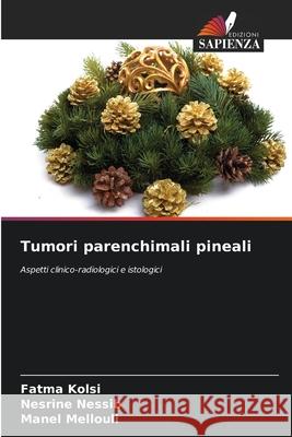 Tumori parenchimali pineali Kolsi, Fatma, Nessib, Nesrine, Mellouli, Manel 9786202432856