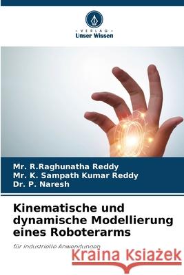 Kinematische und dynamische Modellierung eines Roboterarms Reddy, Mr. R.Raghunatha, Kumar Reddy, Mr. K. Sampath, Naresh, Dr. P. 9786202433167