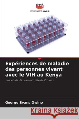 Expériences de maladie des personnes vivant avec le VIH au Kenya Owino, George Evans 9786202433266