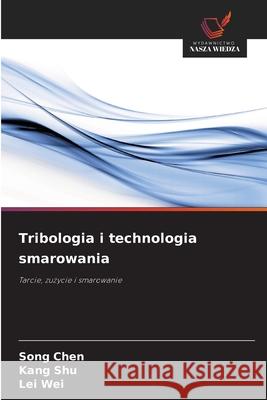 Tribologia i technologia smarowania CHEN, Song, Shu, Kang, Wei, Lei 9786202433464