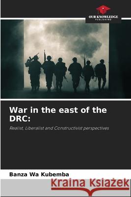War in the east of the DRC: KUBEMBA, BANZA WA 9786202433471 Our Knowledge Publishing