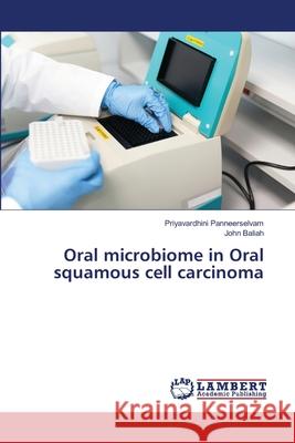 Oral microbiome in Oral squamous cell carcinoma Panneerselvam, Priyavardhini, Baliah, John 9786202434553