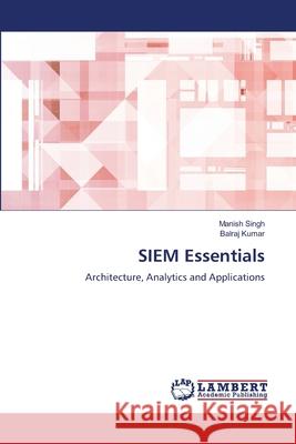 SIEM Essentials Singh, Manish, Kumar, Balraj 9786202434676
