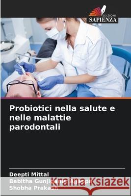 Probiotici nella salute e nelle malattie parodontali Mittal, Deepti, Gunjiganur Ajjappa, Babitha, Prakash, Shobha 9786202434874 Edizioni Sapienza