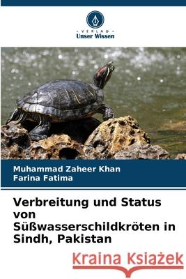 Verbreitung und Status von Süßwasserschildkröten in Sindh, Pakistan Khan, Muhammad Zaheer, Fatima, Farina 9786202434911