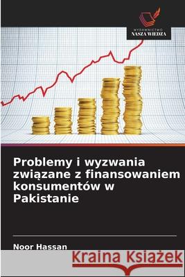 Problemy i wyzwania zwiazane z finansowaniem konsumentów w Pakistanie Hassan, Noor 9786202434980