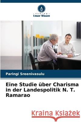 Eine Studie über Charisma in der Landespolitik N. T. Ramarao Sreenivasulu, Paringi 9786202435024