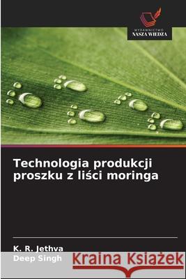Technologia produkcji proszku z lisci moringa Jethva, K. R., Singh, Deep 9786202435062