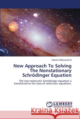 New Approach To Solving The Nonstationary Schrödinger Equation Mdzinarishvili, Valentin 9786202435086