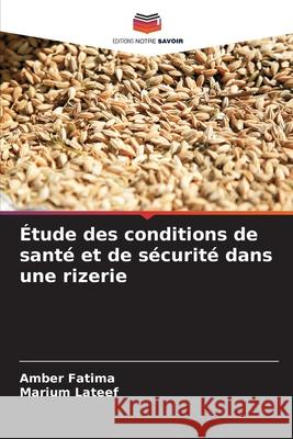 Étude des conditions de santé et de sécurité dans une rizerie Fatima, Amber, Lateef, Marium 9786202435253
