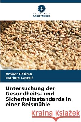 Untersuchung der Gesundheits- und Sicherheitsstandards in einer Reismühle Fatima, Amber, Lateef, Marium 9786202435260