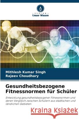 Gesundheitsbezogene Fitnessnormen für Schüler Singh, Mithlesh Kumar, Choudhary, Rajeev 9786202435765