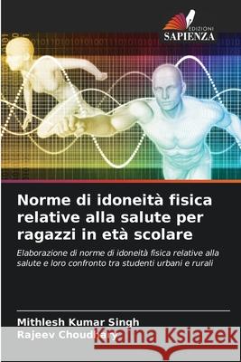 Norme di idoneità fisica relative alla salute per ragazzi in età scolare Singh, Mithlesh Kumar, Choudhary, Rajeev 9786202435772