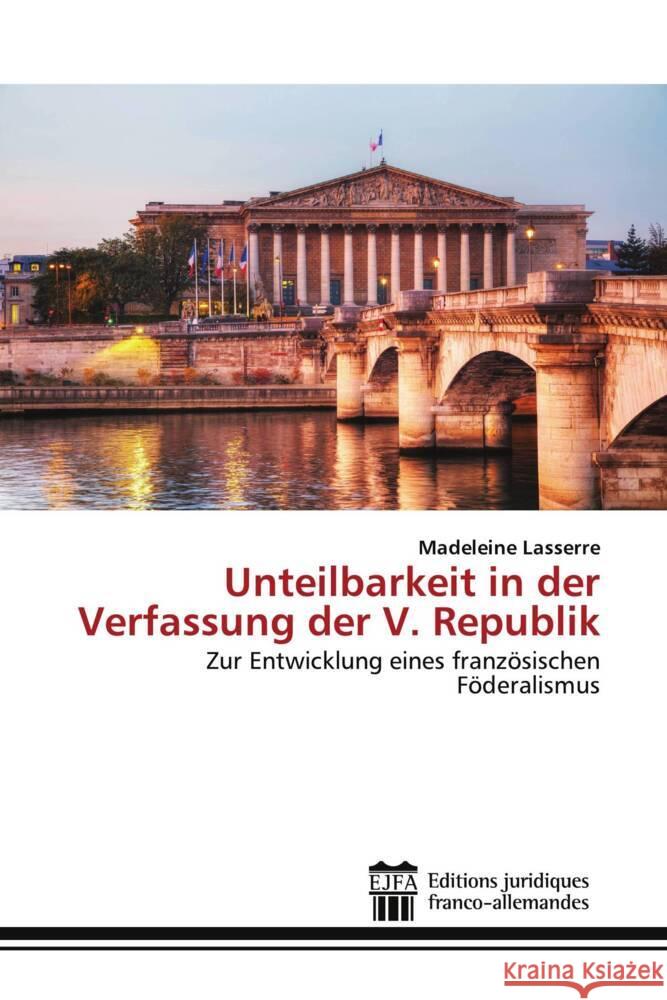 Unteilbarkeit in der Verfassung der V. Republik Lasserre, Madeleine 9786202435857