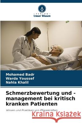 Schmerzbewertung und -management bei kritisch kranken Patienten Badr, Mohamed, Youssef, Warda, Khalil, Nahla 9786202435994