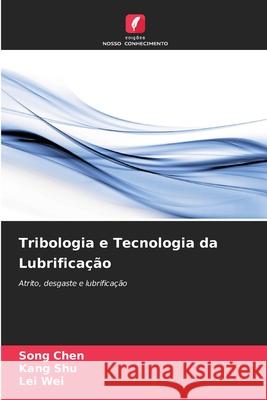 Tribologia e Tecnologia da Lubrificação CHEN, Song, Shu, Kang, Wei, Lei 9786202436021