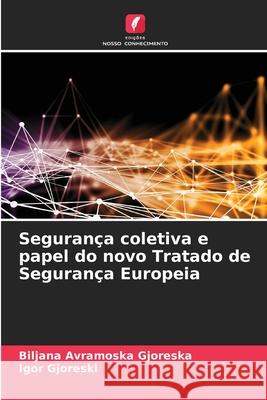 Segurança coletiva e papel do novo Tratado de Segurança Europeia Avramoska Gjoreska, Biljana, Gjoreski, Igor 9786202436229 Edições Nosso Conhecimento