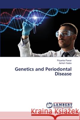 Genetics and Periodontal Disease Pawar, Priyanka, Yadav, Ashish 9786202436304