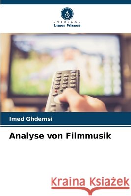 Analyse von Filmmusik Ghdemsi, Imed 9786202436601 Verlag Unser Wissen
