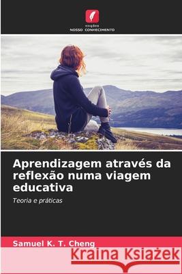 Aprendizagem através da reflexão numa viagem educativa Cheng, Samuel K. T. 9786202437578