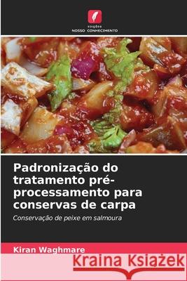 Padronização do tratamento pré-processamento para conservas de carpa Waghmare, Kiran 9786202437790