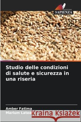 Studio delle condizioni di salute e sicurezza in una riseria Fatima, Amber, Lateef, Marium 9786202437806