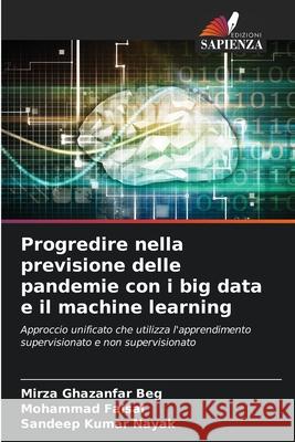 Progredire nella previsione delle pandemie con i big data e il machine learning Ghazanfar Beg, Mirza, Faisal, Mohammad, Kumar Nayak, Sandeep 9786202438247