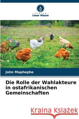 Die Rolle der Wahlakteure in ostafrikanischen Gemeinschaften Maphephe, John 9786202438414 Verlag Unser Wissen