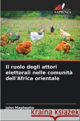 Il ruolo degli attori elettorali nelle comunità dell'Africa orientale Maphephe, John 9786202438421 Edizioni Sapienza