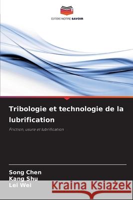 Tribologie et technologie de la lubrification CHEN, Song, Shu, Kang, Wei, Lei 9786202438575