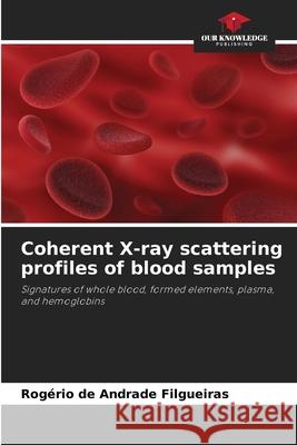 Coherent X-ray scattering profiles of blood samples Filgueiras, Rogério de Andrade 9786202439244 Our Knowledge Publishing