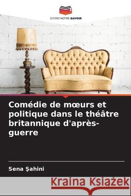 Comédie de moeurs et politique dans le théâtre britannique d'après-guerre Sahini, Sena 9786202439275