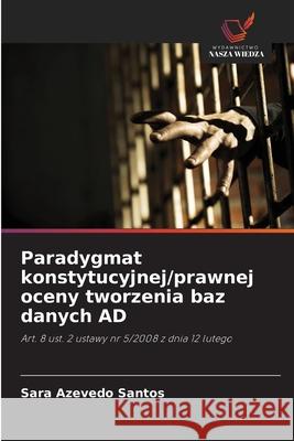 Paradygmat konstytucyjnej/prawnej oceny tworzenia baz danych AD Azevedo Santos, Sara 9786202439862