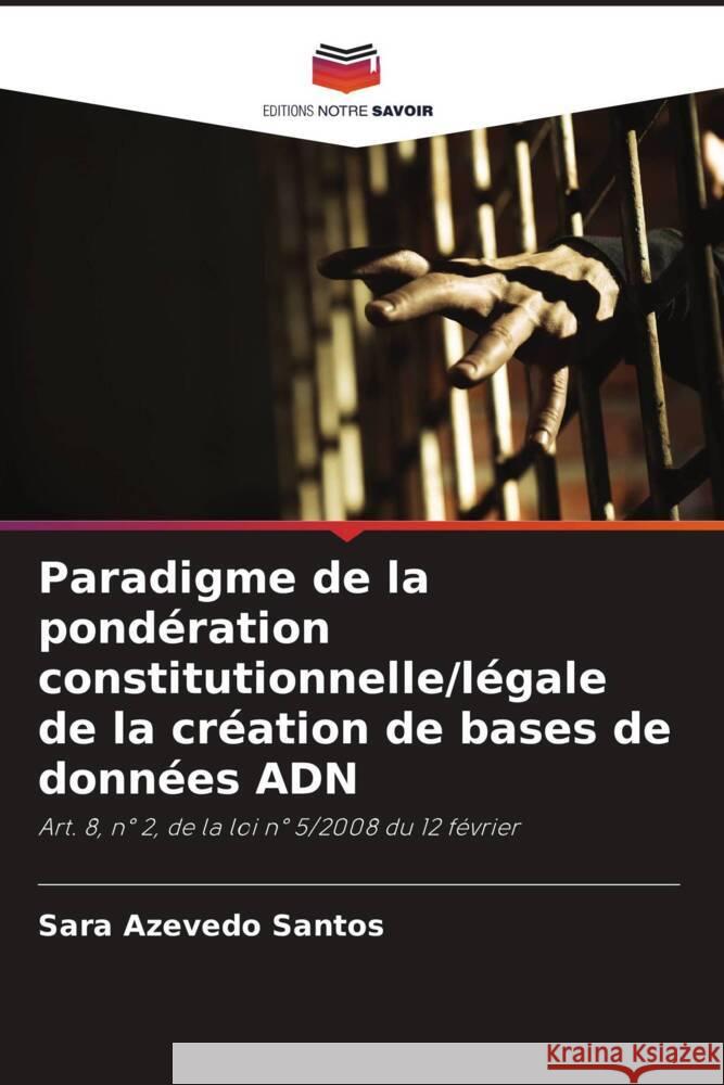 Paradigme de la pondération constitutionnelle/légale de la création de bases de données ADN Azevedo Santos, Sara 9786202439886