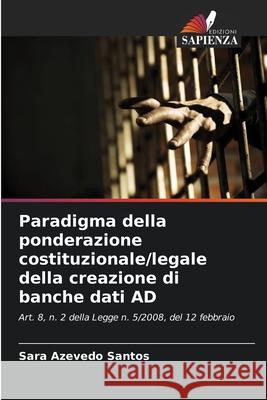 Paradigma della ponderazione costituzionale/legale della creazione di banche dati AD Azevedo Santos, Sara 9786202439961