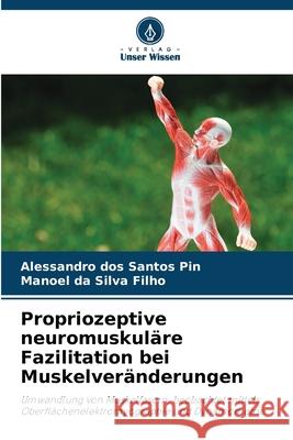 Propriozeptive neuromuskuläre Fazilitation bei Muskelveränderungen dos Santos Pin, Alessandro, da Silva Filho, Manoel 9786202439985
