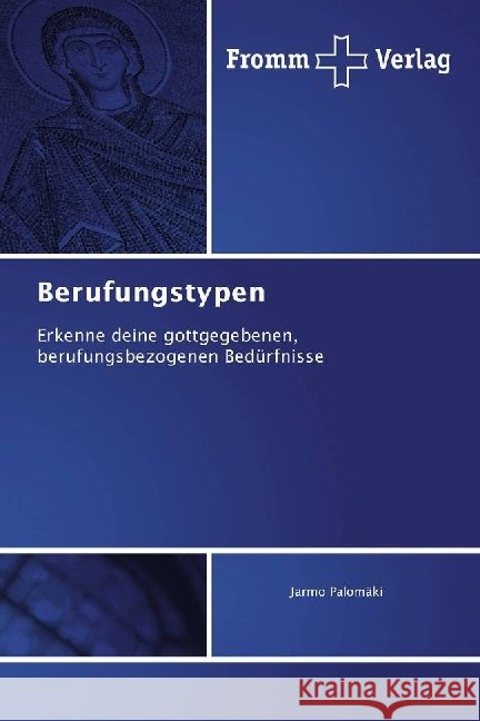 Berufungstypen : Erkenne deine gottgegebenen, berufungsbezogenen Bedürfnisse Palomäki, Jarmo 9786202440035 Fromm Verlag