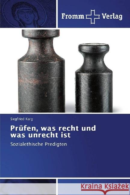 Prüfen, was recht und was unrecht ist : Sozialethische Predigten Karg, Siegfried 9786202440226