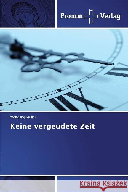 Keine vergeudete Zeit Müller, Wolfgang 9786202440462 Fromm Verlag