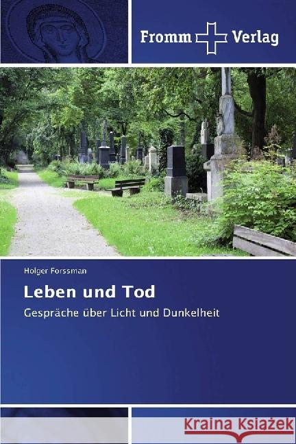 Leben und Tod : Gespräche über Licht und Dunkelheit Forssman, Holger 9786202440486