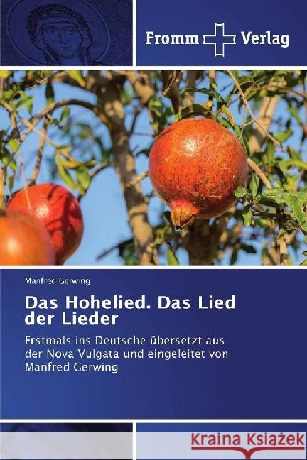 Das Hohelied. Das Lied der Lieder : Erstmals ins Deutsche übersetzt aus der Nova Vulgata und eingeleitet von Manfred Gerwing Gerwing, Manfred 9786202440530