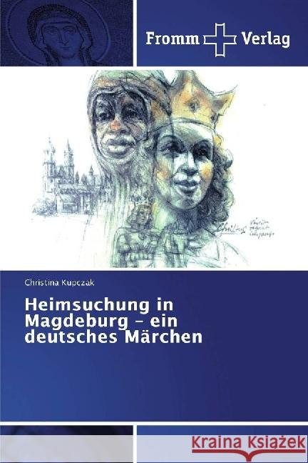 Heimsuchung in Magdeburg - ein deutsches Märchen Kupczak, Christina 9786202440752 Fromm Verlag