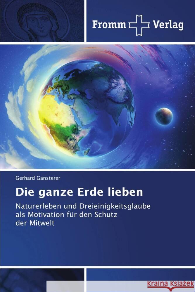 Die ganze Erde lieben Gansterer, Gerhard 9786202440790 Fromm Verlag
