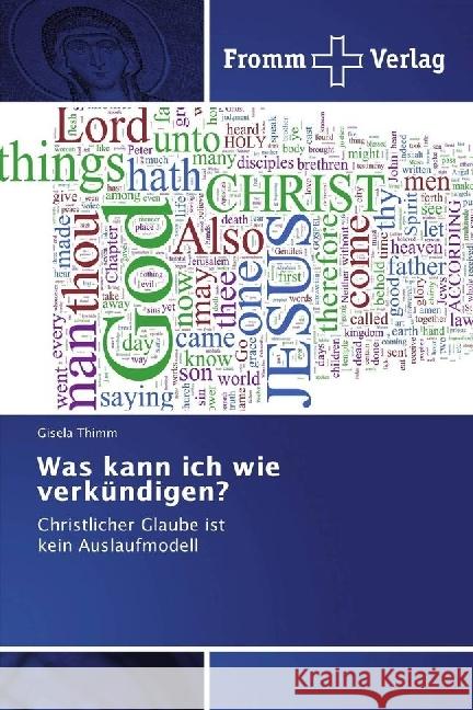 Was kann ich wie verkündigen? : Christlicher Glaube ist kein Auslaufmodell Thimm, Gisela 9786202440868