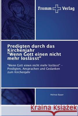 Predigten durch das Kirchenjahr Wenn Gott einen nicht mehr loslässt Bauer, Helmut 9786202441230 Fromm Verlag